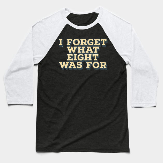 I Forget What Eight Was For - Vintage Baseball T-Shirt by Bunder Score